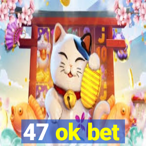 47 ok bet